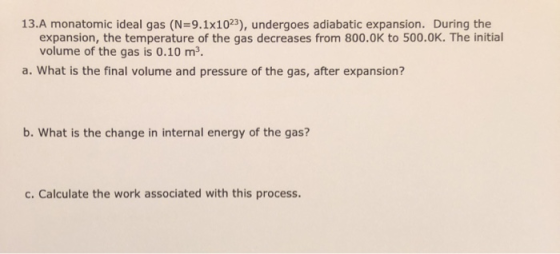 13.A monatomic ideal gas (N=9.1x1023), undergoes adiabatic expansion. During the expansion, the temperature of the gas decrea