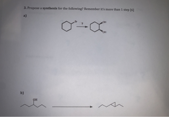 3. Propose a synthesis for the following? Remember its more than 1 step [6]