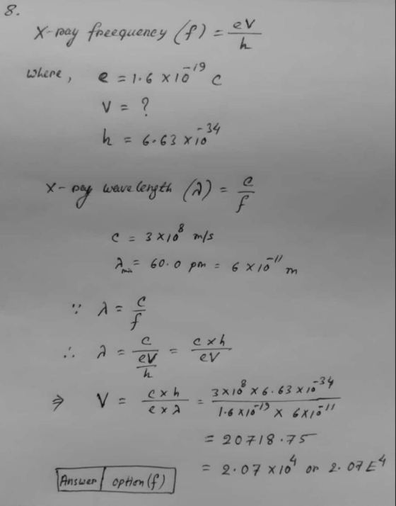 X-Ray freequency (f) = er -19 Where e=1.6 x 10 V = ? h = 6+63 1834 x- may wave length (A) = ? c = 3x108 m/s mm 60.0pm = 6x10
