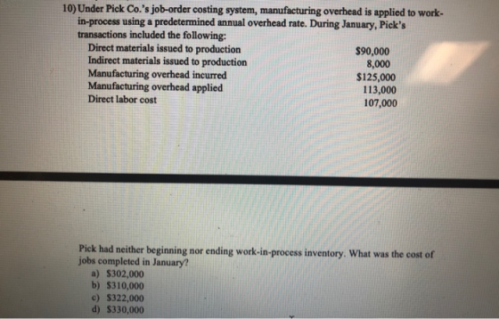 10) Under Pick Co.s job-order costing system, manufacturing overhead is applied to work- in-process using a predetermined an