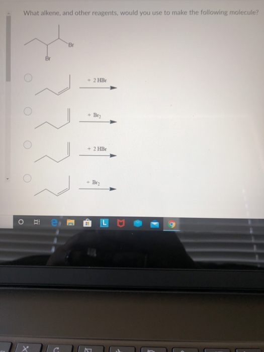 What alkene, and other reagents, would you use to make the following molecule? Br + 2 HBr + Brz + 2 HB o - Bry ORI e E