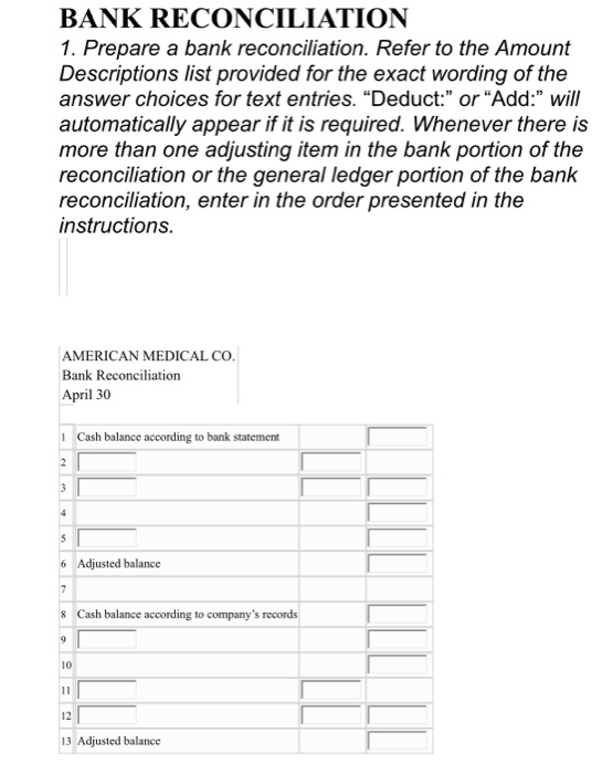 BANK RECONCILIATION 1. Prepare a bank reconciliation. Refer to the Amount Descriptions list provided for the exact wording of