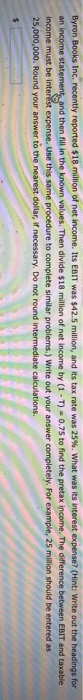 Byron Books Inc. recently reported $18 million of net income. Its EBIT was $42.5 million, and its tax rate was 25%. What was