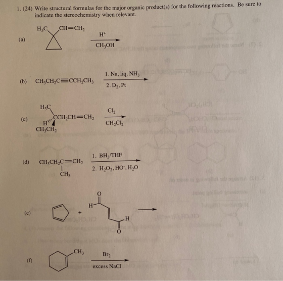 1. (24) Write structural formulas for the major organic product(s) for the following reactions. Be sure to indicate the stere