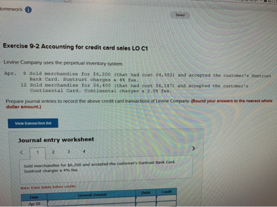 up lomework Saved Exercise 9-2 Accounting for credit card sales LO C1 Levine Company uses the perpetual inventory system. Apr