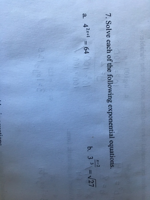 7. Solve each of the following exponential equations. x-2 a. 42*+1 64