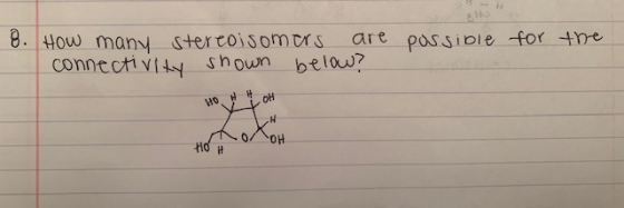 possible for the 8. How many stereoisomers are connectivity shown below? HO H H OH олон