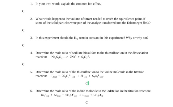 1. In your own words explain the common ion effect. 2. What would happen to the volume of titrant needed to reach the equival