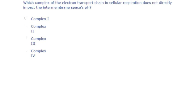 Which complex of the electron transport chain in cellular respiration does not directly impact the intermembrane spaces pH?