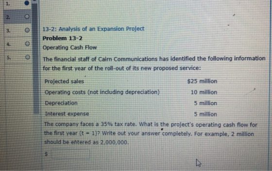 O 0 UN 0 1 3-2: Analysis of an Expansion Project Problem 13-2 Operating Cash Flow The financial staff of Cairn Communications