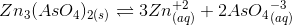 Zn_{3}(AsO_{4})_{2(s)}\rightleftharpoons 3Zn^{+2}_{(aq)}+2AsO_{4}_{(aq)}^{-3}