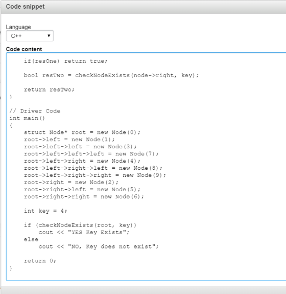 Code snippet Language C++ Code content if (resone) return true; bool restwo = checkNodeExists (node->right, key); return resT