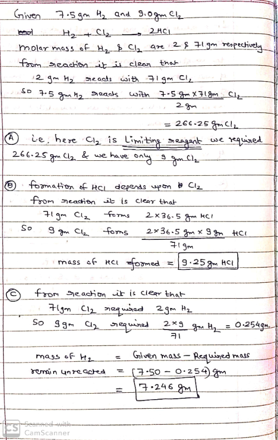 Given 7.5gm H₂ and 9.0gm Ch. and H₂ + Cl₂ y 2401 molar mass of H₂ & Cl are 2 & 71 gm respectively from reaction it is clear t