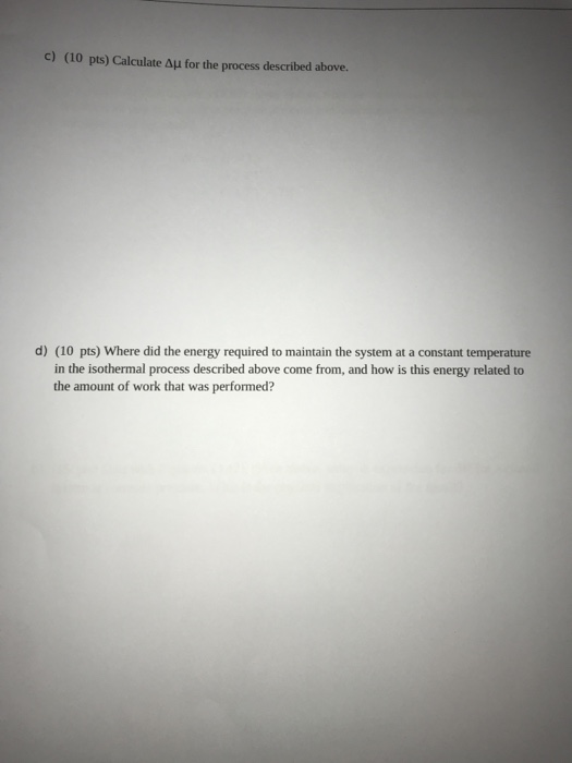 c) (10 pts) Calculate Au for the process described above. d) (10 pts) Where did the energy required to maintain the system at