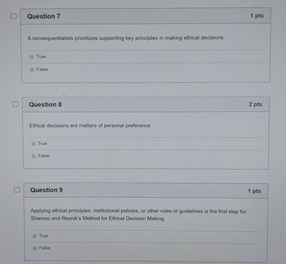 Question 7 1 pts A consequentialists prioritizes supporting key principles in making ethical decisions. True False Question 8
