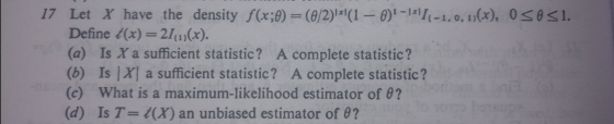 17 Let X have the density f(x;0) = (0/2)*l(1 - 0)-\*\14-1, 0, 1)(x), O SOS1. Define t(x)=21(1)(x). (a) Is X a sufficient sta