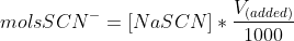 molsSCN^-=[NaSCN]*\frac{V_{(added)}}{1000}