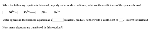 When the following equation is balanced properly under acidic conditions, what are the coefficients of the species shown? Ni2