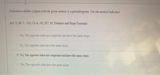 Determine whether a figure with the given vertices is a parallelogram. Use the method indicated. A(4.5), B(-7, -10), C(-4,-9)