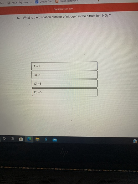 LO MyChaffey Home Google Docs c Search lextbook So... Question 46 of 100 52. What is the oxidation number of nitrogen in the