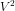 V^2