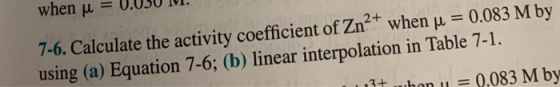 when u 7-6.Calculate the activity coefficient of Zn2 when p using (a) Equation 7-6; (b) linear interpolation in Table 7-1 0.0
