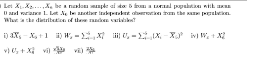 Let X1, X2, ..., Xn be a random sample of size 5 from a normal population with mean 0 and variance 1. Let X6 be another indep