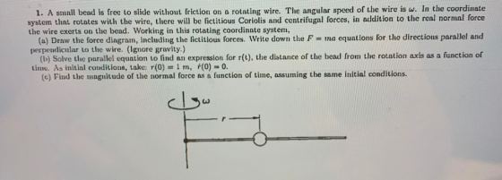 1. A small bead is free to slide without friction on a rotating wire. The angular speed of the wire is w. In the coordinate s
