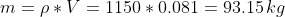 m=\rho *V=1150*0.081=93.15\,kg