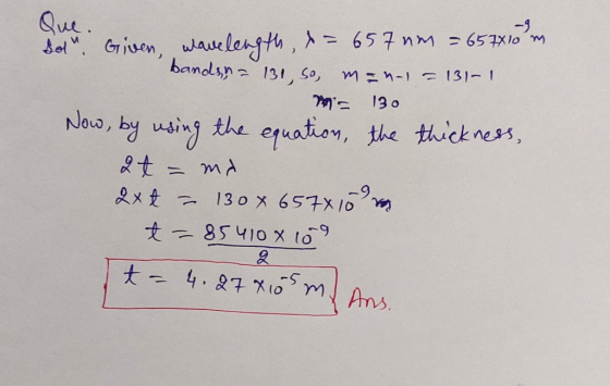 -9 Jul Given, wavelength, s= 657 nm = 657810 bands,na 131, so, man-1 = 131-1 Ws 130 Now, by using the equation, the thicknes