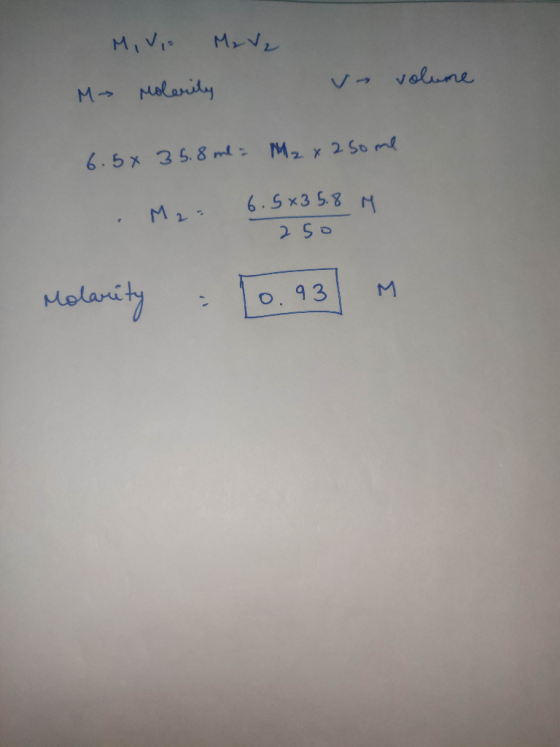 MIV, M₂ V₂ Molerity M un volume 6.58 3 5.8 ml = M₂ x 250 me M₂= 6.5x3 5.8 M 250 Molarity : [0.93 M