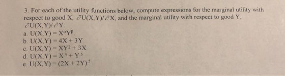 3. For each of the utility functions below, compute expressions for the marginal utility with respect to good X, QU(X,Y)/OX,