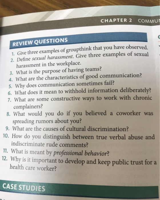 CHAPTER 2 COMMUT REVIEW QUESTIONS 1. Give three examples of groupthink that you have observed. 2. Define sexual harassment. G