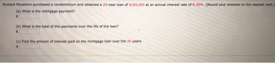 Richard Miyashiro purchased a condominium and obtained a 20-year loan of $192,000 at an annual interest rate of 8.30%. (Round