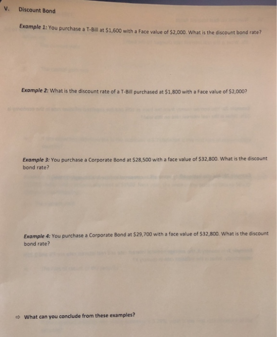 V. Discount Bond Example 1: You purchase a T-Bill at $1,600 with a Face value of $2,000. What is the discount bond rate? Exam