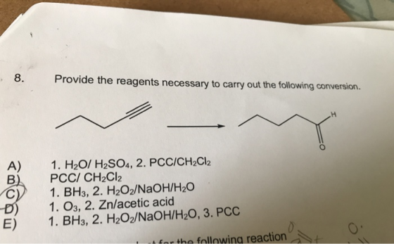 Provide the reagents necessary to carry out the following conversion. A) B). C) Đ) E) 1. H2O/ H2SO4, 2. PCC/CH2Cl2 PCC/ CH2Cl