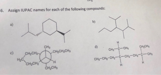 CH3 6. Assign IUPAC names for each of the following compounds: d) CHS-C-CH3 CH₂CH3 CH2CH2 C H2CH2CH3 CH3-CH2-CH2-C-CH2-CH2-C-