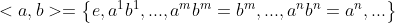 <a, 6 >= {e,a 61, ..., amim = bm ..., a” b” = q”...