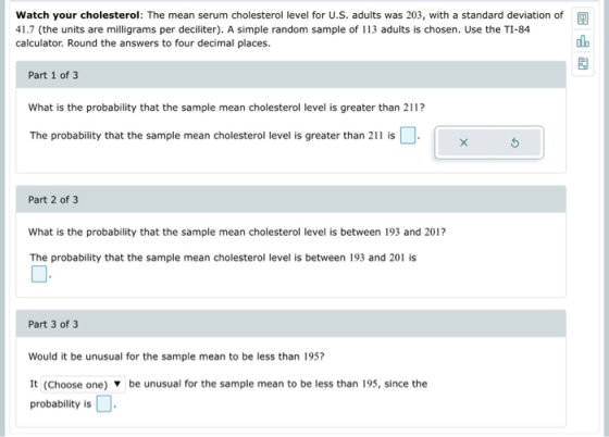 Watch your cholesterol: The mean serum cholesterol level for U.S. adults was 203, with a standard deviation of 41.7 (the unit