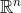 \mathbb{R}^{^{n}}