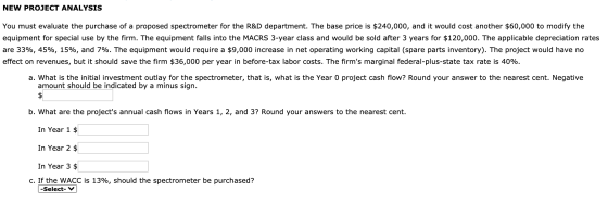 NEW PROJECT ANALYSIS You must evaluate the purchase of a proposed spectrometer for the R&D department. The base price is $240