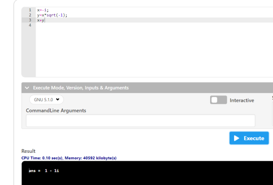 1 2 3 4 x=-1; y=x* sqrt(-1); x+y ✓ Execute Mode, Version, Inputs & Arguments GNU 5.1.0 Interactive Command Line Arguments Exe