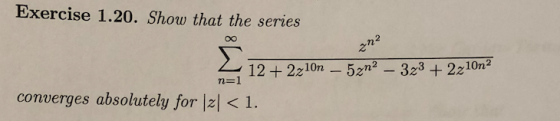 Exercise 1.20. Show that the series 7t 12 +22m-52 32z-10m2 converges absolutely for |2l< 1