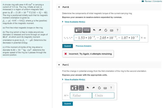 HI Review Constants Part B A circular ring with area 4.45 crnº is carrying a current of 12.5 A. The ring, initially at rest,