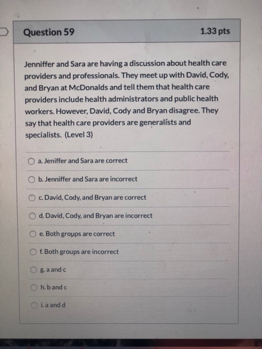 Question 59 1.33 pts Jenniffer and Sara are having a discussion about health care providers and professionals. They meet up w
