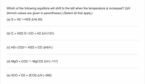 Which of the following equilibria will shift to the left when the temperature is increased? [AH (kl/mol) values are given in