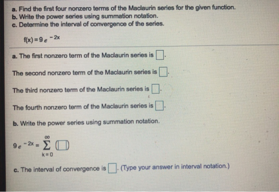 a. Find the first four nonzero terms of the Maclaurin series for the given function. b. Write the power series using summatio
