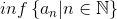 inf\left \{ a_n|n\in\mathbb{N} \right \}