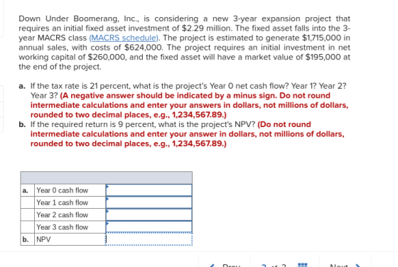 Down Under Boomerang, Inc., is considering a new 3-year expansion project that requires an initial fixed asset investment of