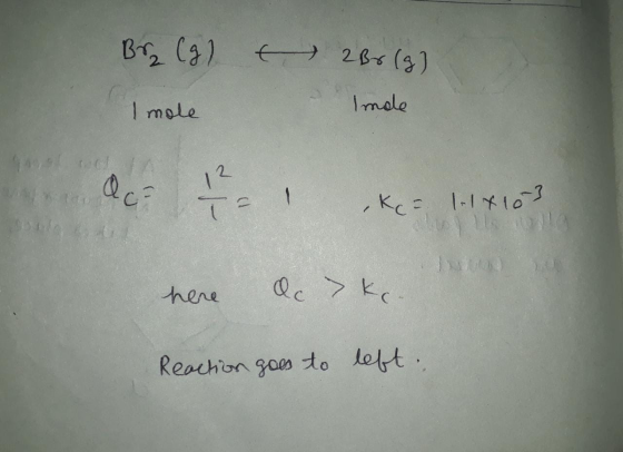 Brz (g) t 2B0 (9) - Imde I mole dc 1 Ke llxlos kca 114103 here dc > Kc Reaction goes to left: